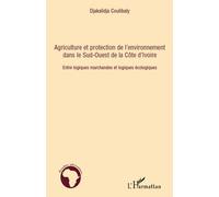 Agriculture et protection de l'environnement dans le Sud-ouest de la Côte d'Ivoire Entre logiques marchandes et logiques écologiques - Djakalidja Coulibaly - L'harmattan - broché - Etude