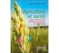 Agriculture et santé L'impact des pratiques agricoles - Guillaume Moricourt - Dangles - broché - Essai