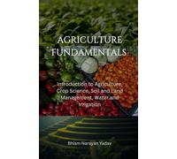 Agriculture Fundamentals: Introduction to Agriculture, Crop Science, Soil and Land Management, Water and Irrigation
