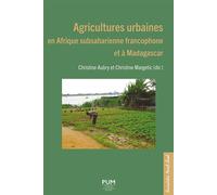 Agricultures urbaines en Afrique subsaharienne francophone et à Madagascar - Christine Aubry - Presses Universitaires Du Midi - broché - Essai