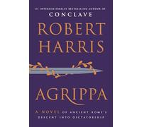 Agrippa: A Novel of Ancient Rome's Descent into Dictatorship