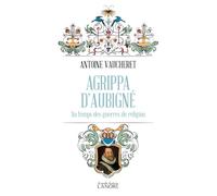 Agrippa D'aubigné - Au Temps Des Guerres De Religion