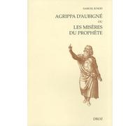 Agrippa D'aubigné Ou Les Misères Du Prophète