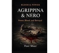 Agrippina & Nero: Power, Blood, and Betrayal
