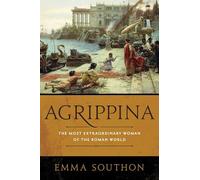 Agrippina: The Most Extraordinary Woman of the Roman World