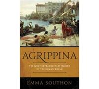 Agrippina The Most Extraordinary Woman of the Roman World by Emma Southon Emma Southon (Auteur)