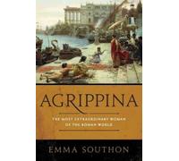 Agrippina: The Most Extraordinary Woman of the Roman World by Southon, Emma NEUF