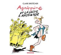 Agrippine - Tome 6 - Agrippine et la secte à Raymonde