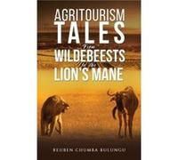 Agritourism Tales From Wildebeests to the Lions Mane by Reuben Chumba Bulungu Reuben Chumba Bulungu (Auteur)
