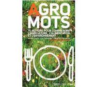 Agro-mots - 70 notions pour comprendre l'alimentation, l'agriculture et l'environnement Laurent Cointot (Auteur), Éric Connehaye (Auteur), Jean-François Launay (Auteur), Axel Kahn (Préface)