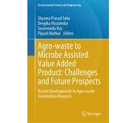 Agro-Waste To Microbe Assisted Value Added Product: Challenges And Future Prospects