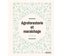 Agroforesterie et maraîchage Leon Schleep (Auteur), Sylvie Girard-Lagorce (Traduction)