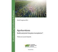 Agrofournitures Quelle autonomie française et européenne ? - André Fougeroux - Presses Des Mines - broché - Scolaire / Universitaire