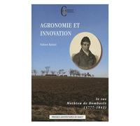 Agronomie Et Innovation - Le Cas Mathieu De Dombasle (1777-1843)