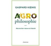 Agrophilosophie: Réconcilier nature et liberté