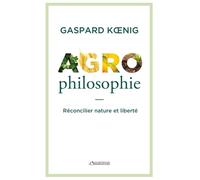 Agrophilosophie: Réconcilier nature et liberté