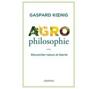 Agrophilosophie Réconcilier nature et liberté - Gaspard Koenig - L'observatoire Eds De - broché - Essai