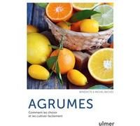 Agrumes - Comment les choisir et les cultiver facilement Bénédicte Bachès (Auteur), Michel Bachès (Auteur), Marie-Claude Eyraud (Illustration)