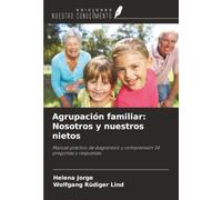 Agrupación familiar: Nosotros y nuestros nietos: Manual práctico de diagnóstico y comprensión 34 preguntas y respuestas