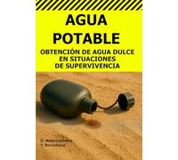 Agua Potable.: Obtención de Agua Dulce en Situaciones de Supervivencia.
