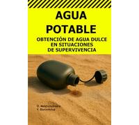Agua Potable.: Obtención de Agua Dulce en Situaciones de Supervivencia.