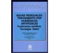 AGUAS RESIDUALES: TRATAMIENTO POR HUMEDALES ARTIFICIALES. FUNDAMENTOS CIENTÍFICOS. TECNOLOGÍAS. DISEÑO.