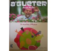 A'gueter - 70 Recettes D'alsace Et Quelques-Unes D'ailleurs