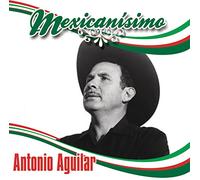 Aguilar, Antonio - Mexicanisimo