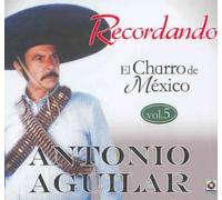 Aguilar, Antonio - Recordando El Charro De Mexico 5