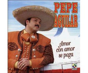Aguilar, Pepe - Con Amor Se Paga