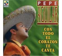 Aguilar, Pepe - Con Todo El Corazon Te Canta