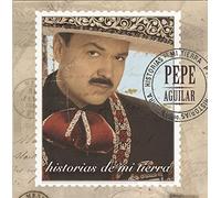 Aguilar, Pepe - Historias De Mi Tierra