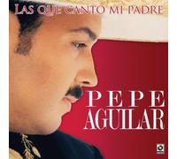 Aguilar, Pepe - Las Que Canto Mi Padre