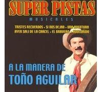 Aguilar, Tono - Super Pistas Musicales a La Manera De Tono Aguilar