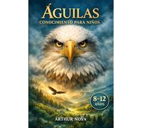Águilas Conocimiento para niños: Descubrir a los majestuosos cazadores del cielo