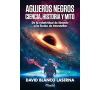 Agujeros negros: ciencia, historia y mito: De la relatividad de Einstein a la ficción de Interstellar