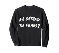 Ah Batard Tu Fumes Sweatshirt