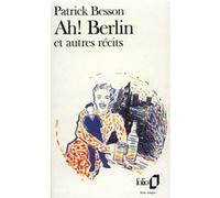 Ah ! Berlin et autres récits Patrick Besson (Auteur)