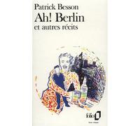Ah ! Berlin et autres récits - Patrick Besson - Gallimard - Poche - Livre
