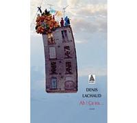 Ah ! Ça ira... Denis Lachaud (Auteur)