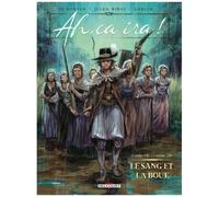 Ah, Ça Ira ! - Tome 2 - Le Sang Et La Boue - 14 Juillet 1789 - 5 Octobre 1789