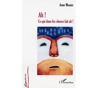 Ah! Ce qui dans les choses fait ah - Anne Mounic - L'harmattan - broché - Etude