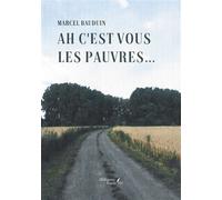Ah c'est vous les pauvres... - Marcel Bauduin - Baudelaire - broché - Témoignage