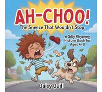 AH-CHOO!: The Sneeze That Wouldn’t Stop: A Silly Rhyming Picture Book for Kids Ages 4-8