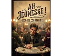 Ah jeunesse !: Une exploration satirique de la jeunesse et de ses illusions par Georges Courteline, offrant un regard amusé sur les vanités et les naïvetés de l'âge.