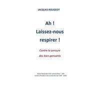 Ah ! Laissez-Nous Respirer ! - Contre La Censure Des Bien-Pensants