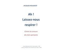 Ah ! Laissez-nous respirer ! Contre la censure des bien-pensants