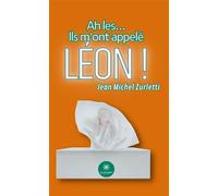 Ah les....Ils m'ont appelé Léon ! - Jean-Michel Zurletti - Le Lys Bleu - broché - Poésie