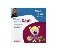 Ah ! non, pas une crise - les crises de colère chez les 2 à 6 ans et même plus Tome 1 Ah non, pas une crise ! - Nadia Gagnier - La Presse - broché - Essai