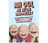 Ah Oui, je m'en rappelle !: Des questions courtes pour dynamiser la mémoire des séniors